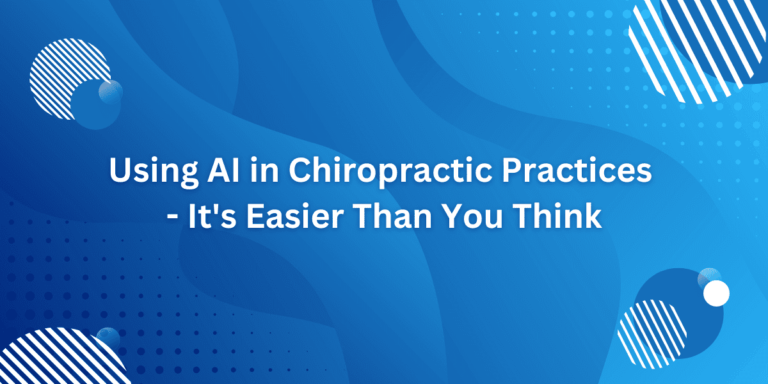 Using AI in Chiropractic Practices – It’s Easier Than You Think